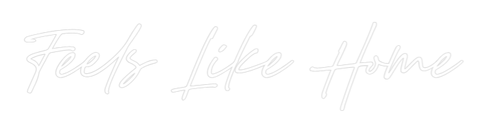 Custom Neon: Feels Like Home