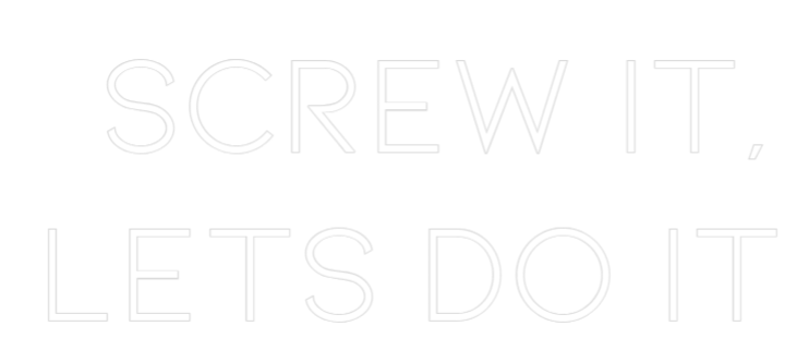 Custom Neon: Screw it,
Le...