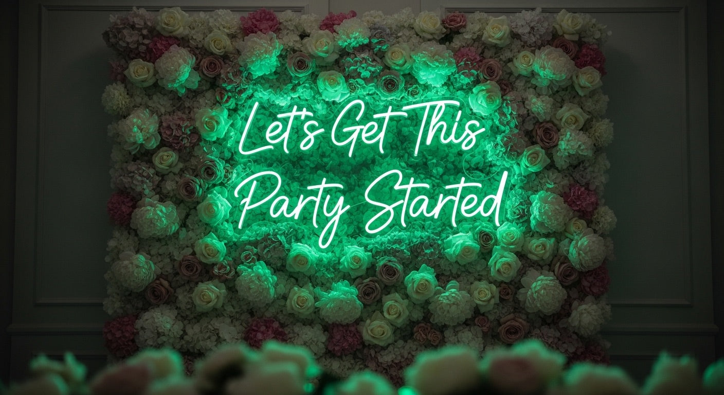Let's Get This Party Started Neon Sign - green neon on flower background