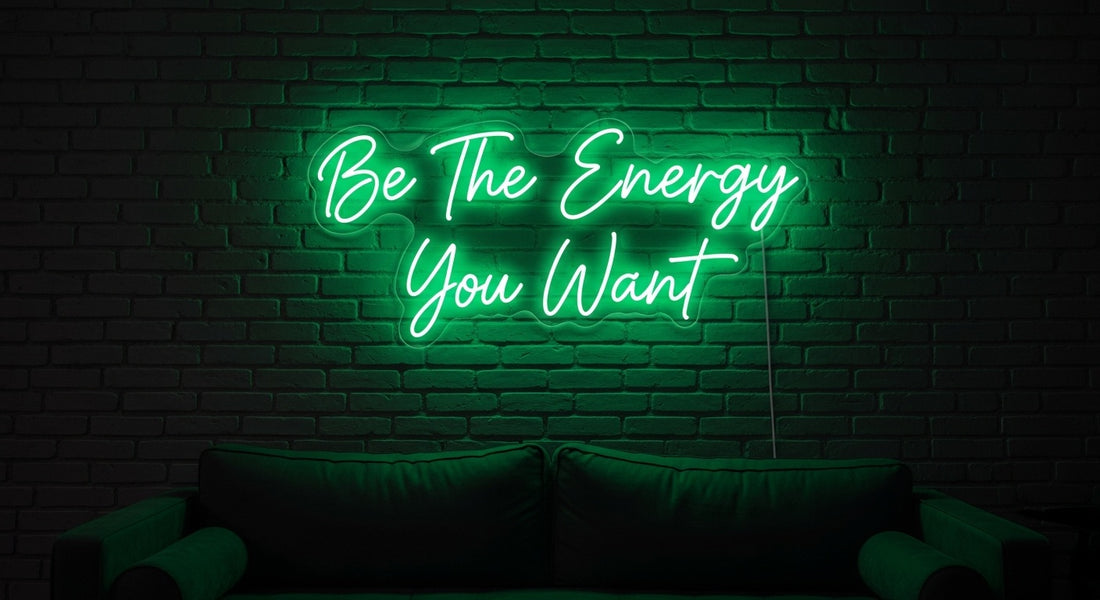 "Be The Energy You Want" Neon Sign — Custom LED Motivational Sign