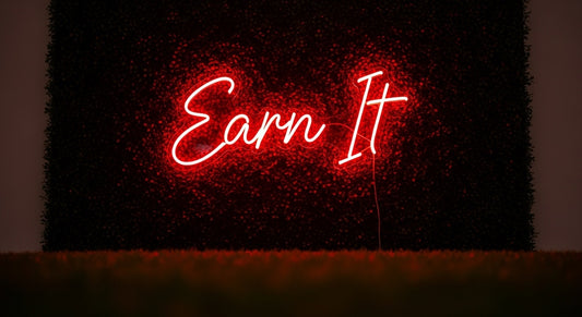 "Earn It" Neon Sign — Custom LED Motivational Sign
