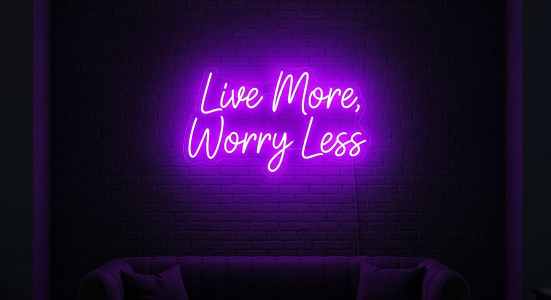 "Live More, Worry Less" Neon Sign — Custom LED Lifestyle Sign