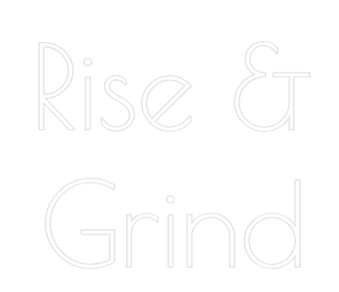 Custom Neon: Rise &
Grind