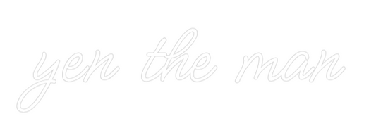 Custom Neon: yen the man