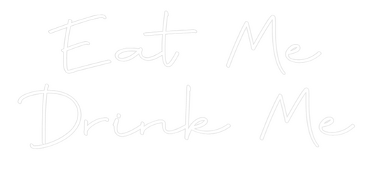 Custom Neon: Eat Me
Drink...