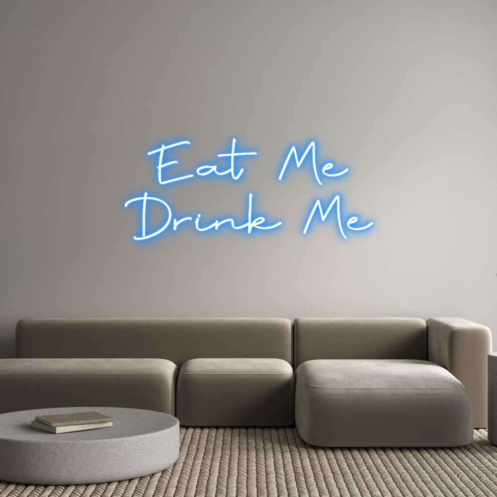 Custom Neon: Eat Me
Drink...