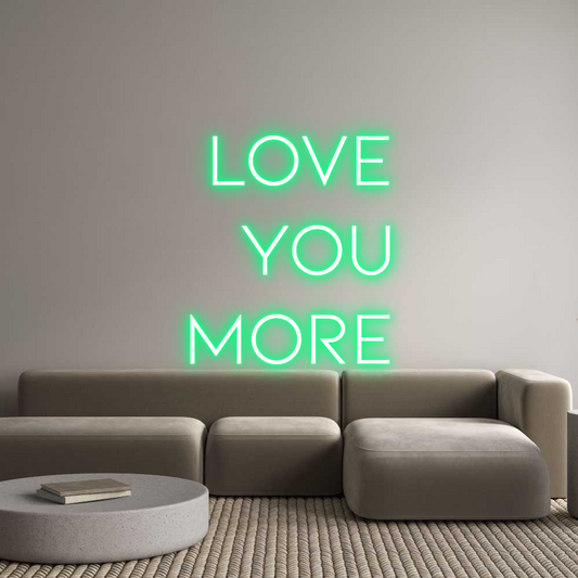 Custom Neon: LOVE
YOU
MORE