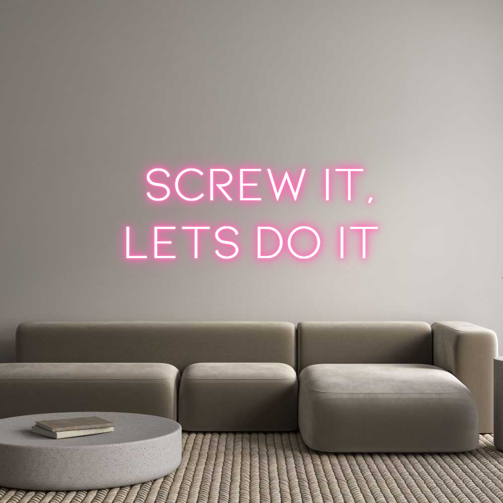 Custom Neon: Screw it,
Le...