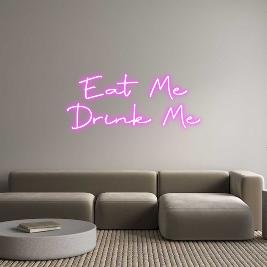 Custom Neon: Eat Me
Drink...