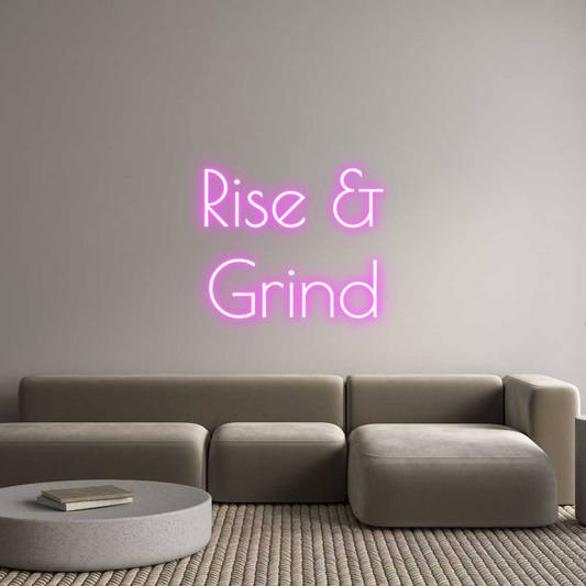 Custom Neon: Rise &
Grind