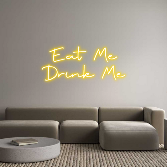 Custom Neon: Eat Me
Drink...