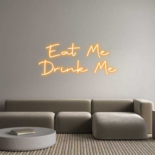 Custom Neon: Eat Me
Drink...