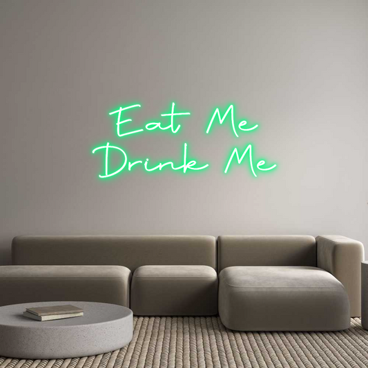 Custom Neon: Eat Me
Drink...