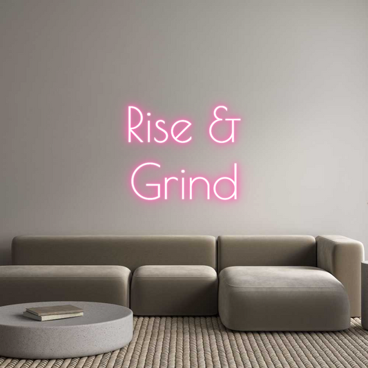 Custom Neon: Rise &
Grind