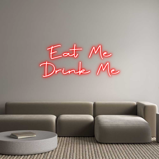 Custom Neon: Eat Me
Drink...
