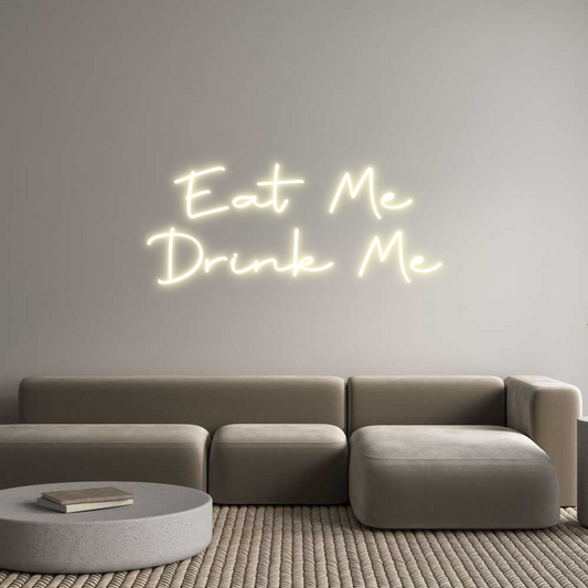Custom Neon: Eat Me
Drink...