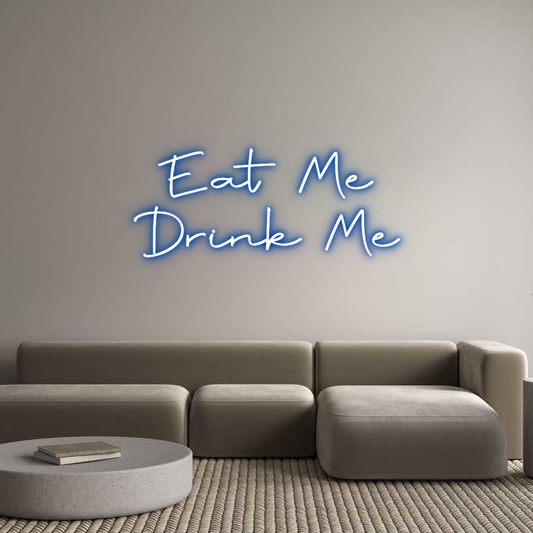 Custom Neon: Eat Me
Drink...