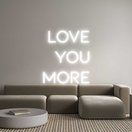 Custom Neon: LOVE
YOU
MORE