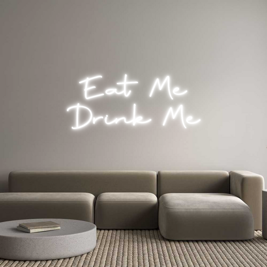 Custom Neon: Eat Me
Drink...