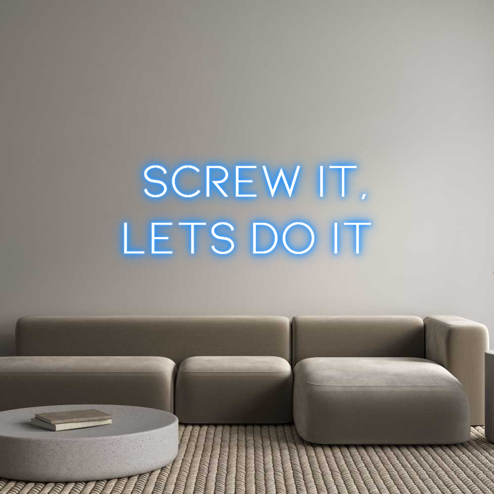 Custom Neon: Screw it,
Le...