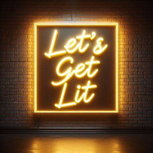 Let's Get Lit Neon Sign - Custom LED Neon Light