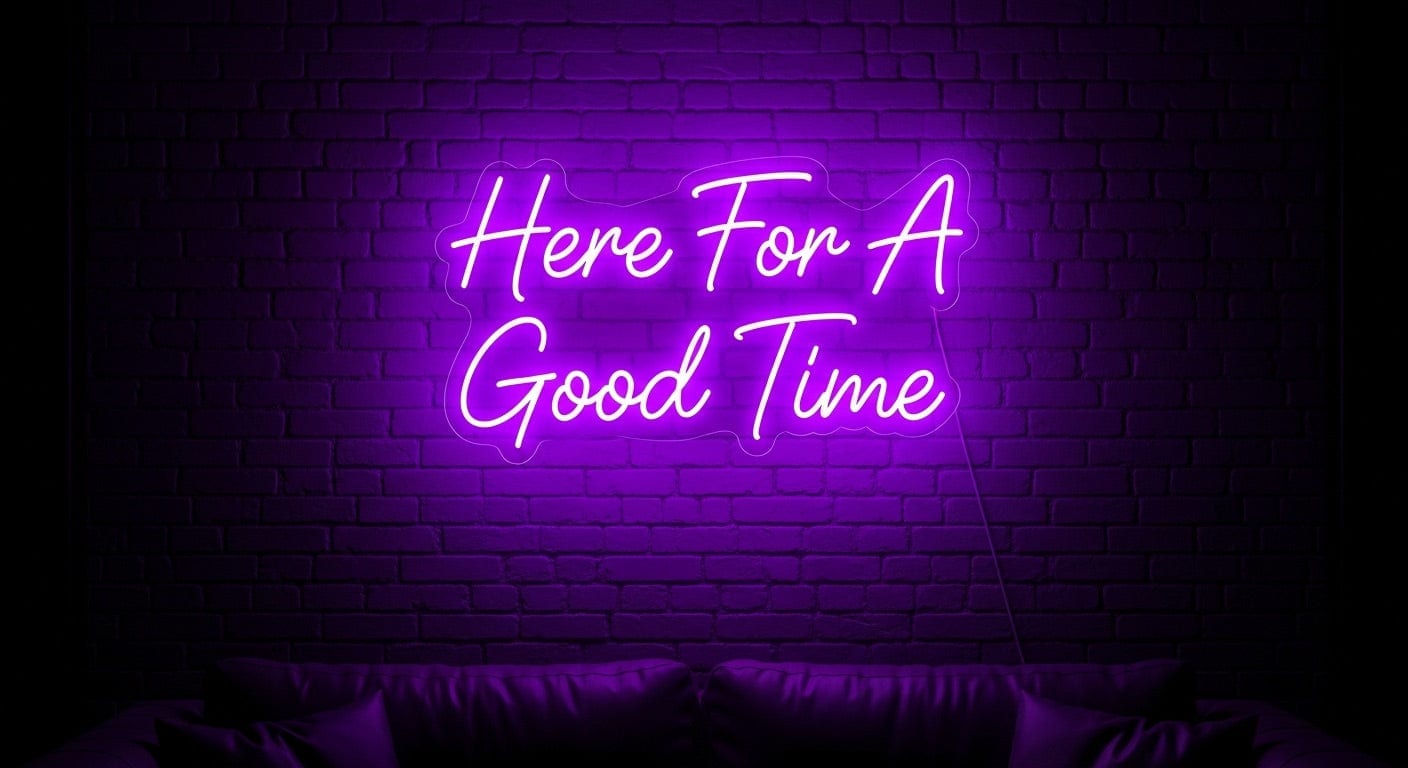 Here For A Good Time Neon Sign