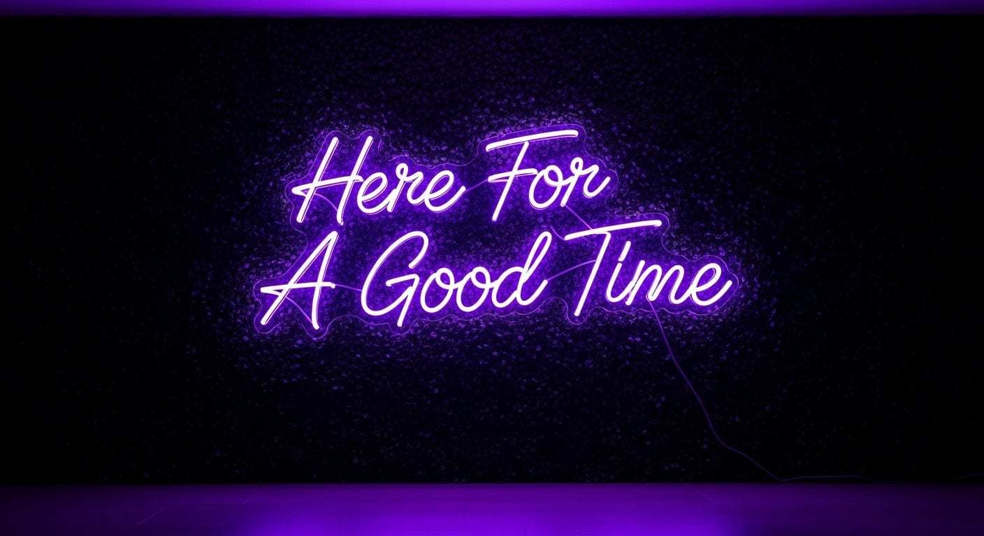 Here For A Good Time Neon Sign