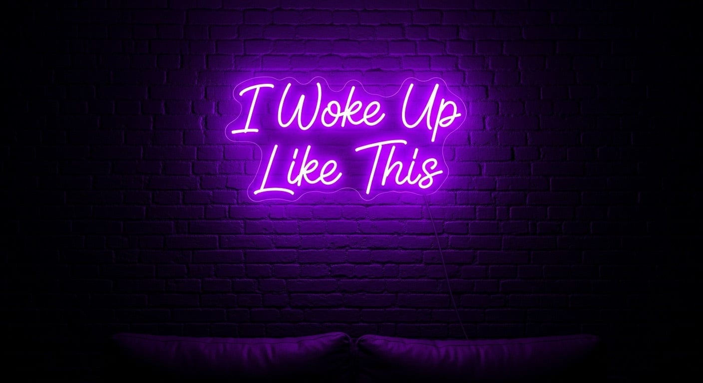 I Woke Up Like This Neon Sign