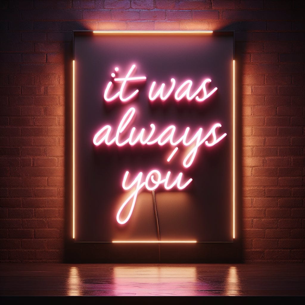 It Was Always You Neon Sign