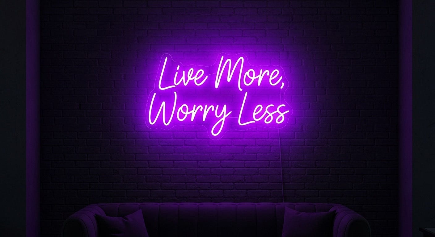 Live More, Worry Less Neon Sign