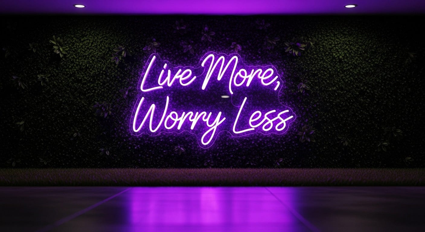 Live More, Worry Less Neon Sign