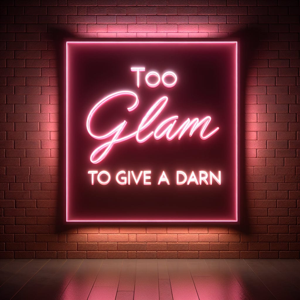 Too Glam To Give A Damn Neon Sign